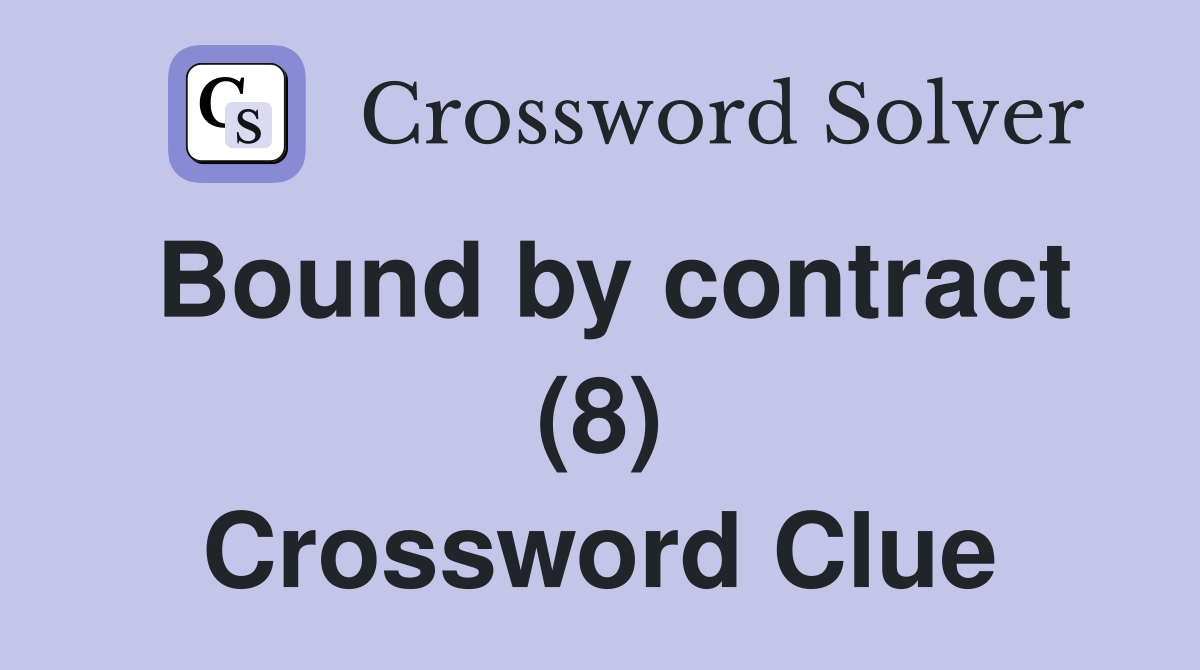 Bound by contract (8) Crossword Clue