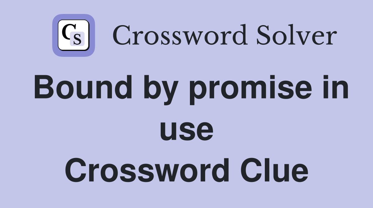 Bound by promise in use Crossword Clue
