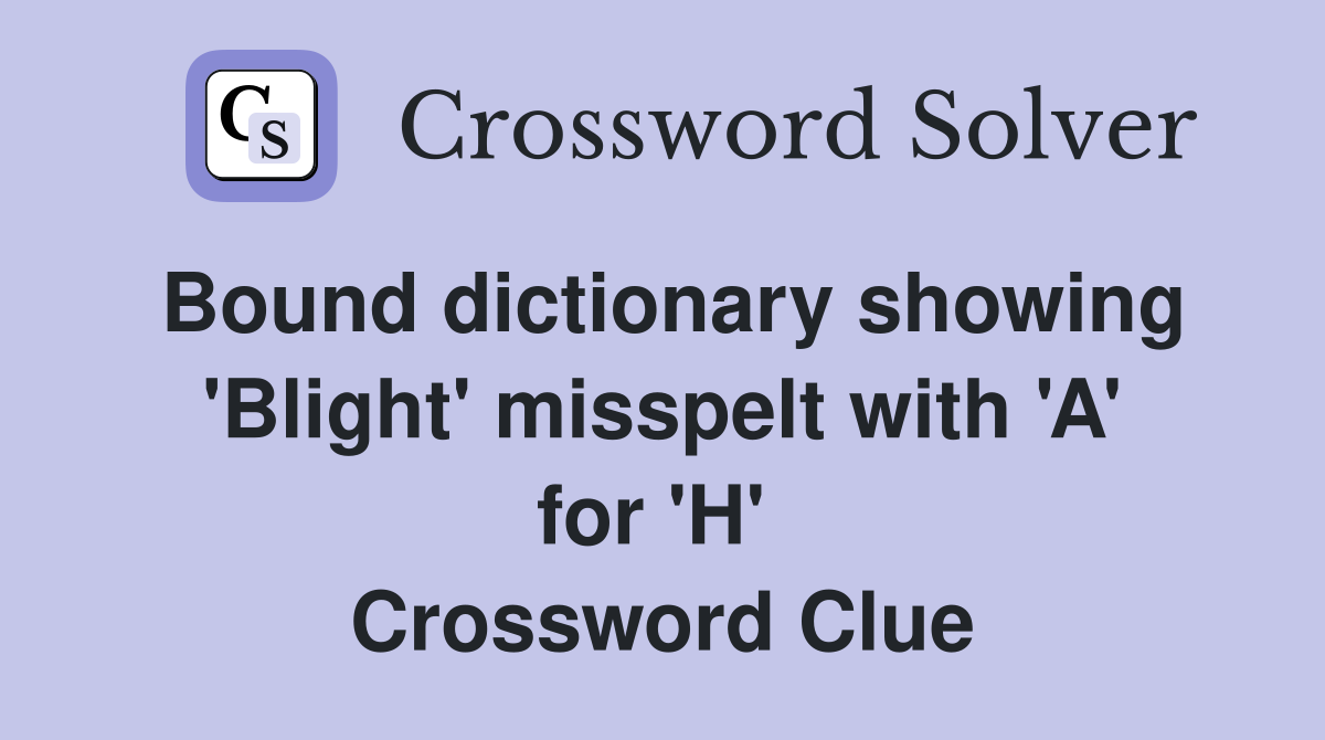 Bound dictionary showing 'Blight' misspelt with 'A' for 'H'  Crossword Clue