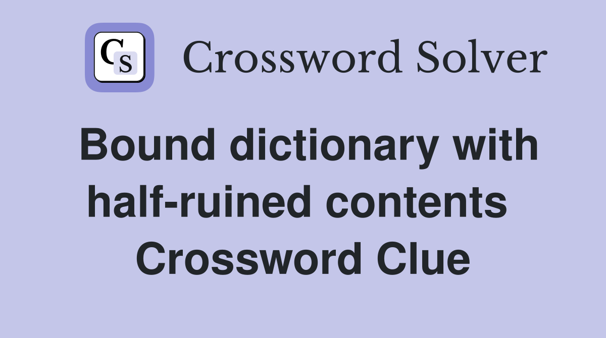 Bound dictionary with half-ruined contents  Crossword Clue