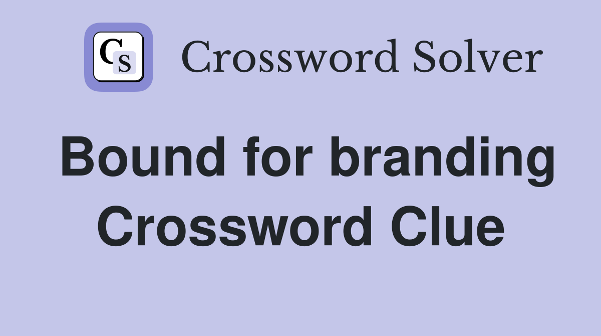 Bound for branding Crossword Clue