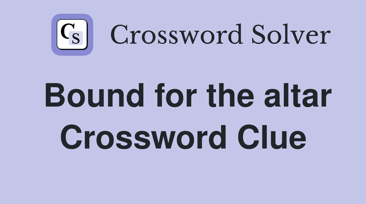 Bound for the altar Crossword Clue