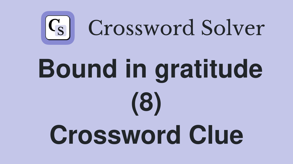 Bound in gratitude (8) Crossword Clue