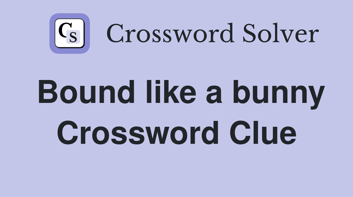 Bound like a bunny Crossword Clue