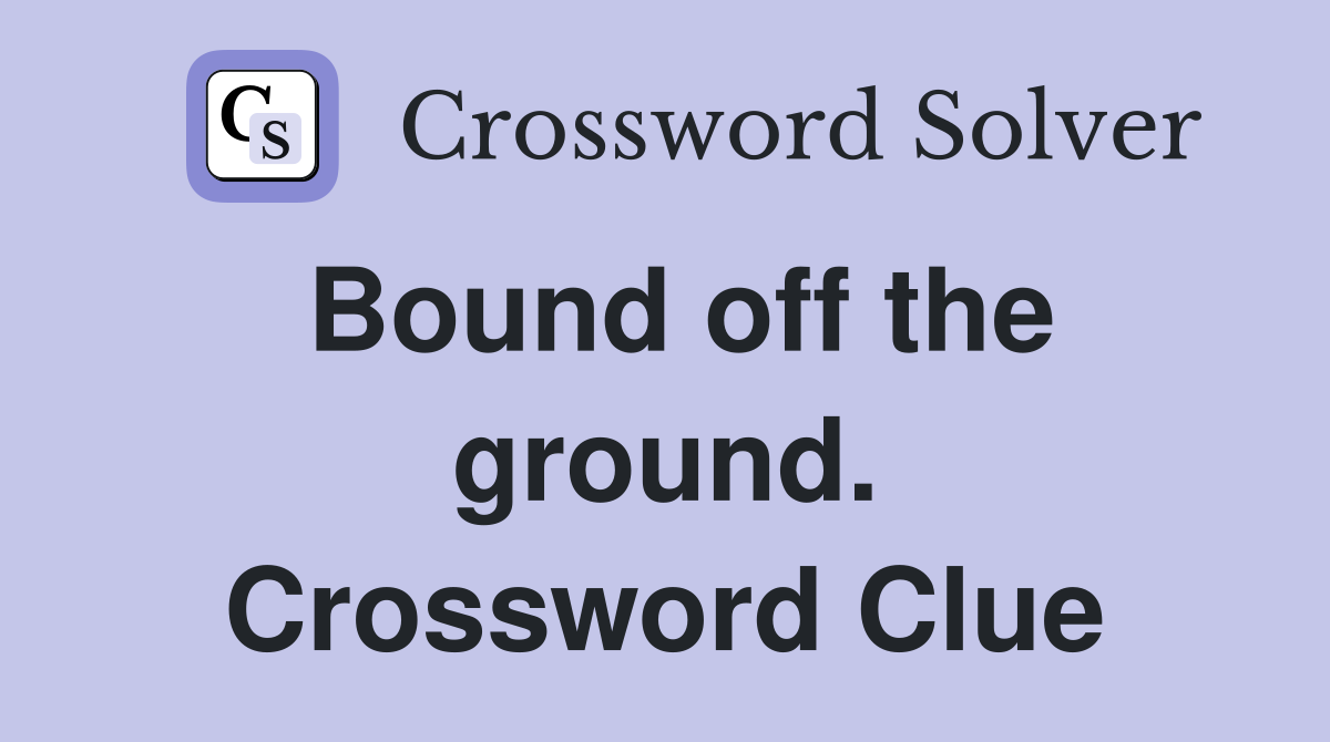 Bound off the ground. Crossword Clue