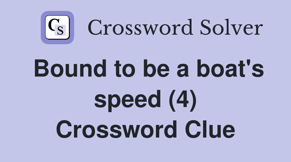 Bound to be a boat's speed (4) Crossword Clue