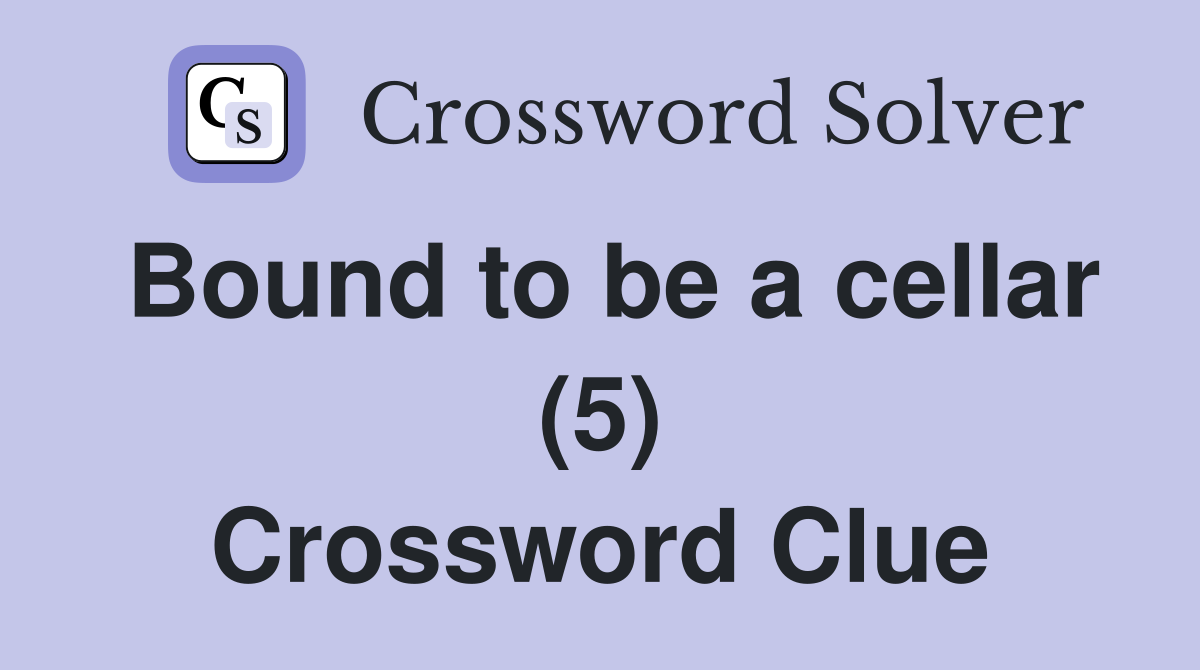 Bound to be a cellar (5) Crossword Clue
