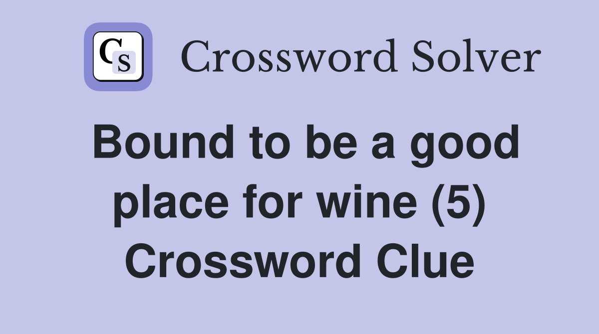 Bound to be a good place for wine (5) Crossword Clue