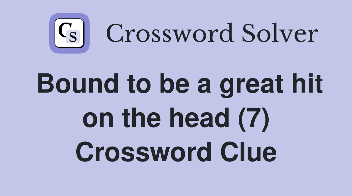 Bound to be a great hit on the head (7) Crossword Clue