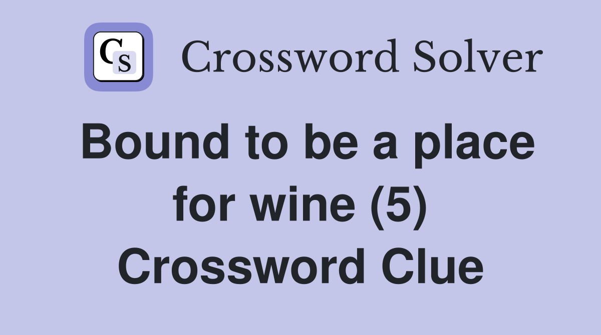 Bound to be a place for wine (5) Crossword Clue