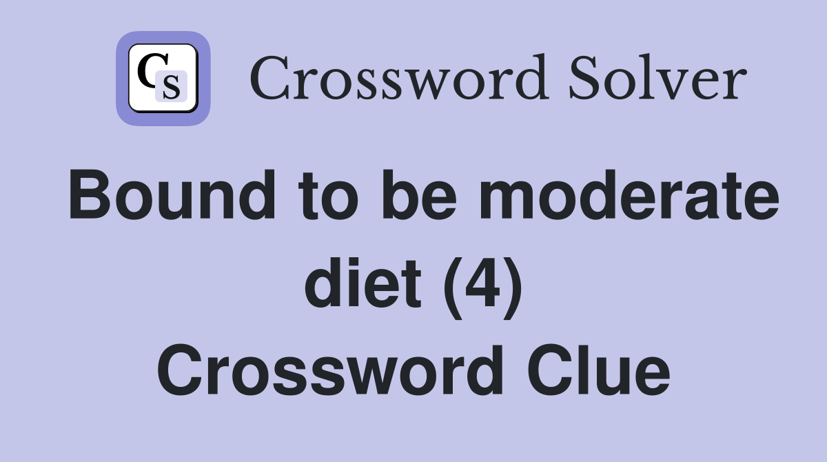 Bound to be moderate diet (4) Crossword Clue