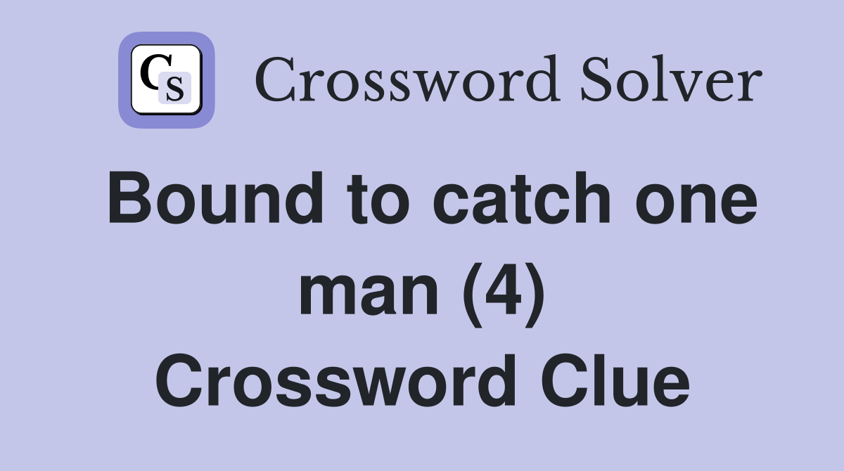 Bound to catch one man (4) Crossword Clue