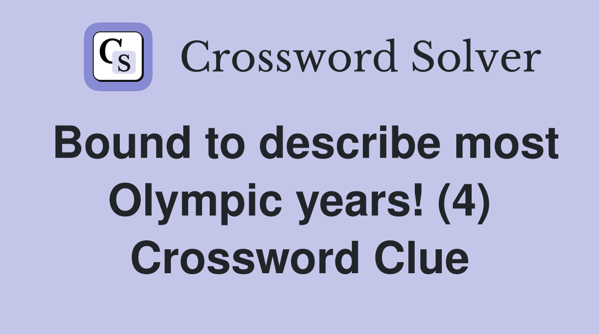 Bound to describe most Olympic years! (4) Crossword Clue