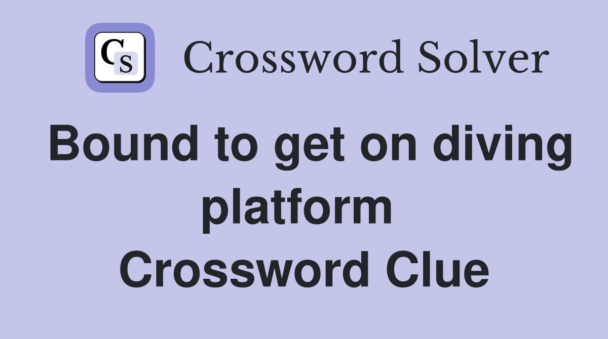 Bound to get on diving platform  Crossword Clue