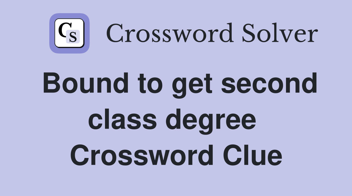 Bound to get second class degree  Crossword Clue