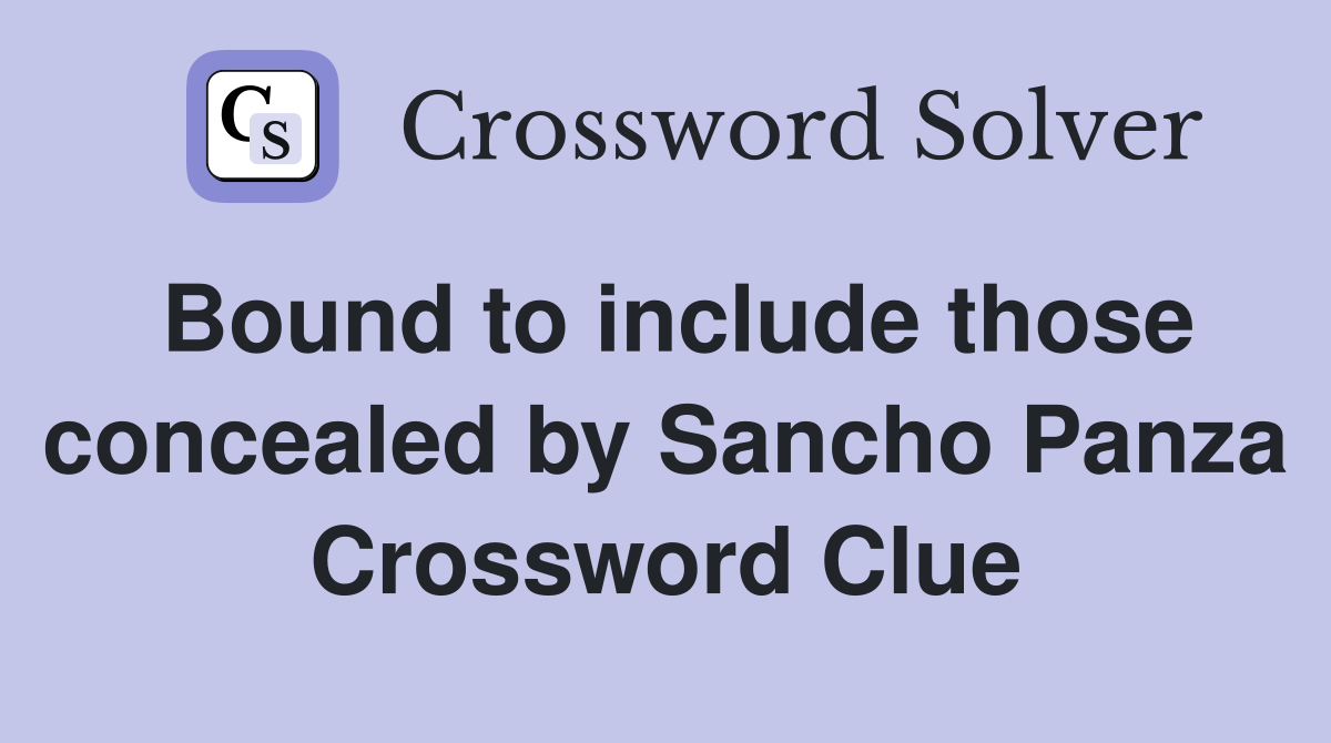 Bound to include those concealed by Sancho Panza Crossword Clue
