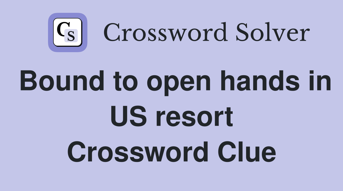 Bound to open hands in US resort Crossword Clue