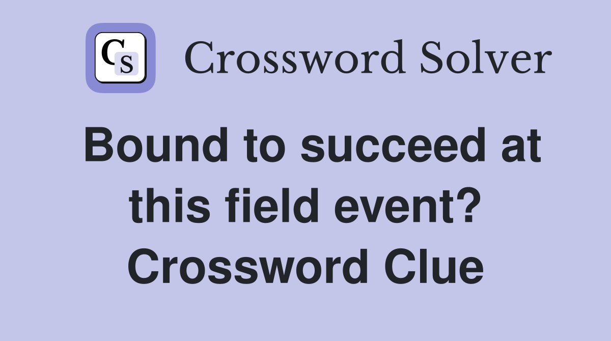 Bound to succeed at this field event? Crossword Clue