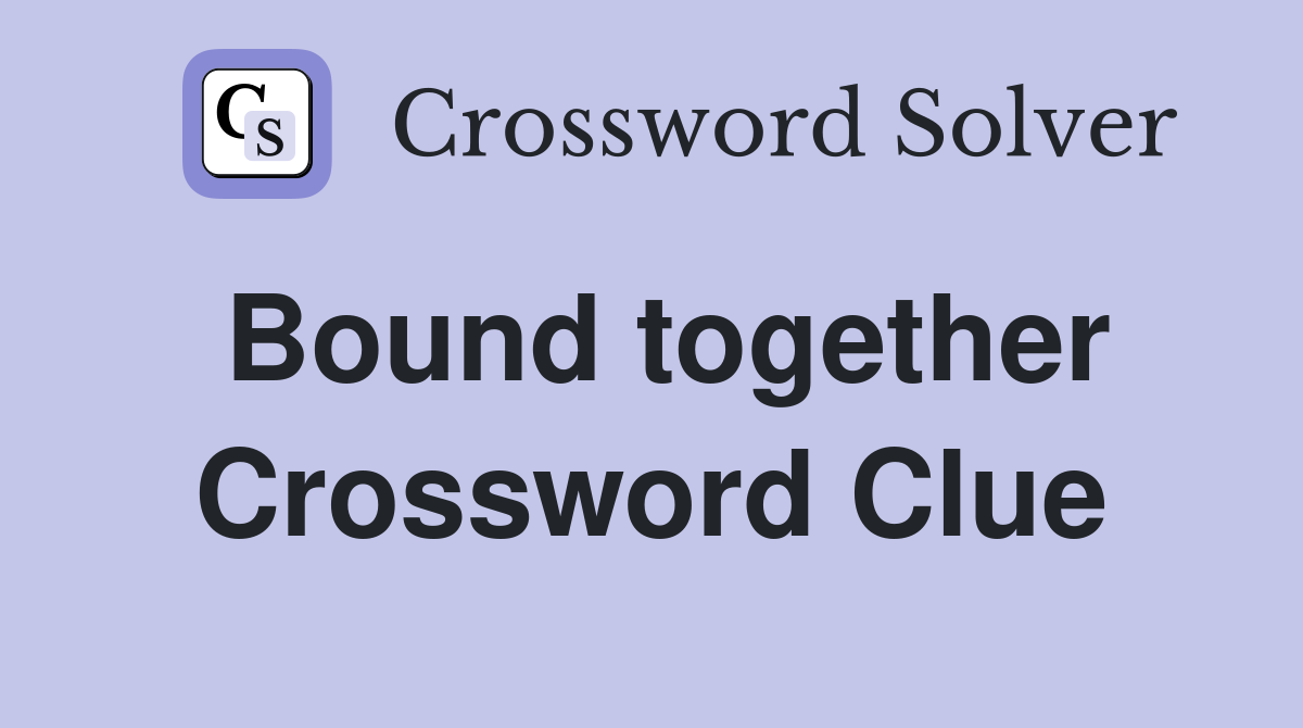 Bound together Crossword Clue