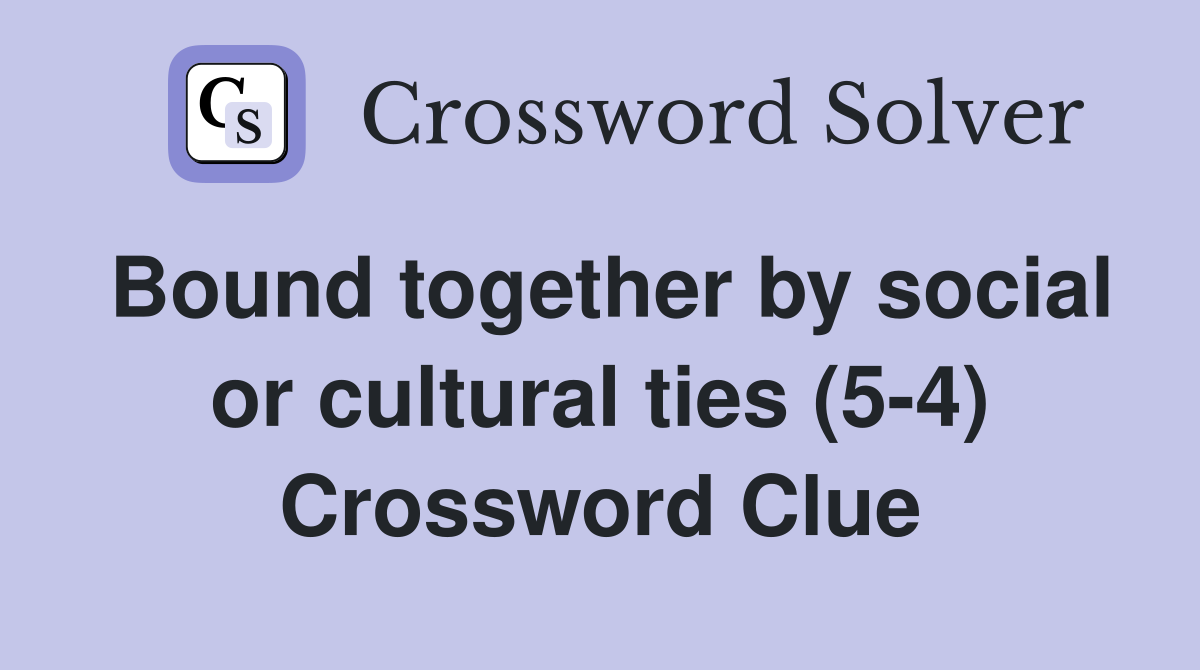 Bound together by social or cultural ties (5-4) Crossword Clue