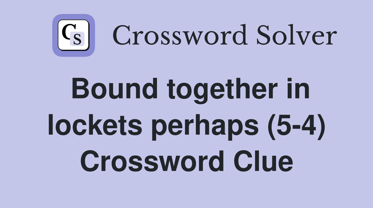 Bound together in lockets perhaps (5-4) Crossword Clue