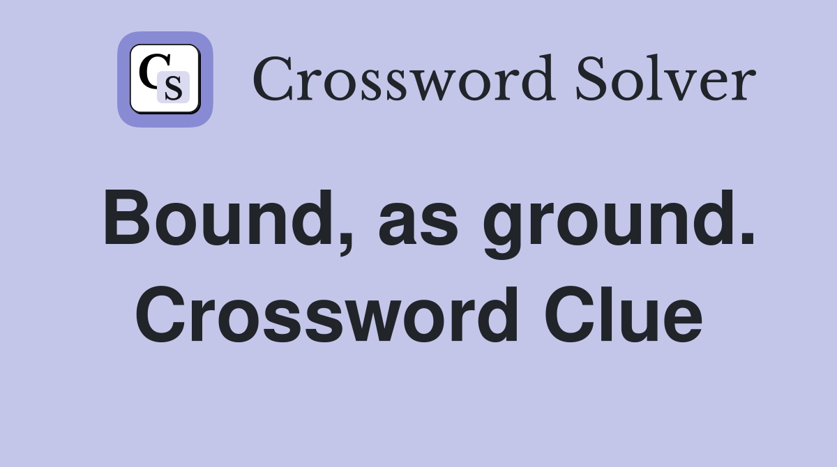 Bound, as ground. Crossword Clue