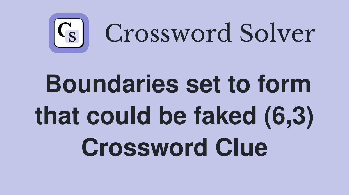 Boundaries set to form that could be faked (6,3) Crossword Clue