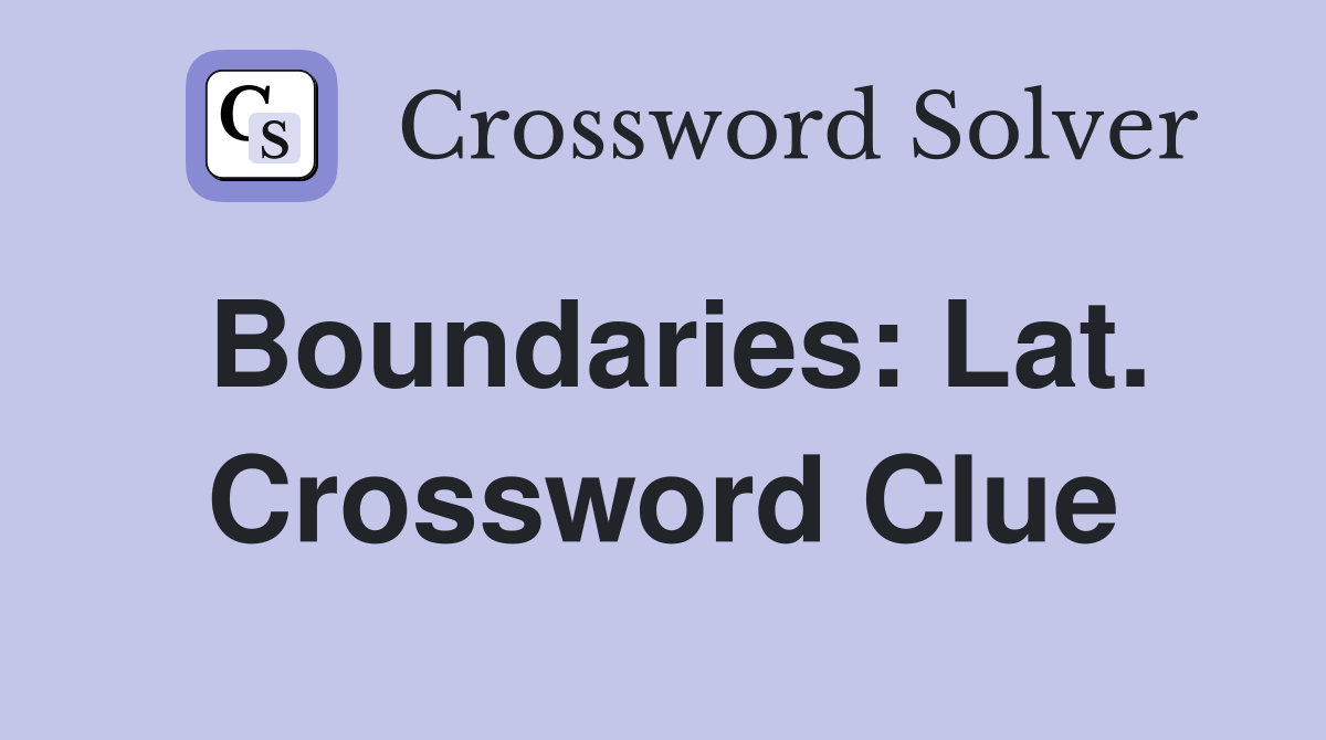 Boundaries: Lat. Crossword Clue
