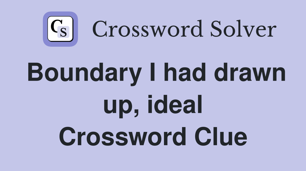 Boundary I had drawn up, ideal Crossword Clue