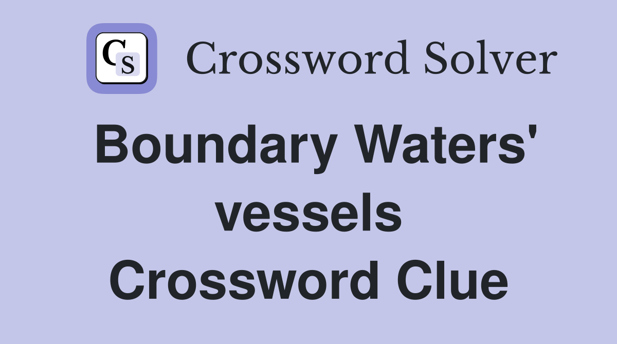 Boundary Waters' vessels Crossword Clue
