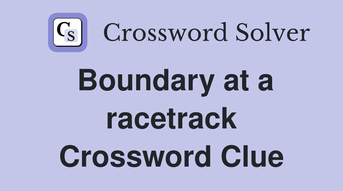 Boundary at a racetrack Crossword Clue