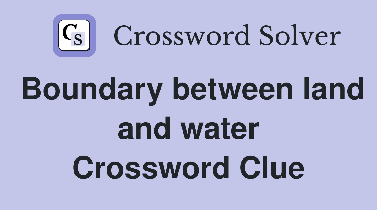 Boundary between land and water Crossword Clue