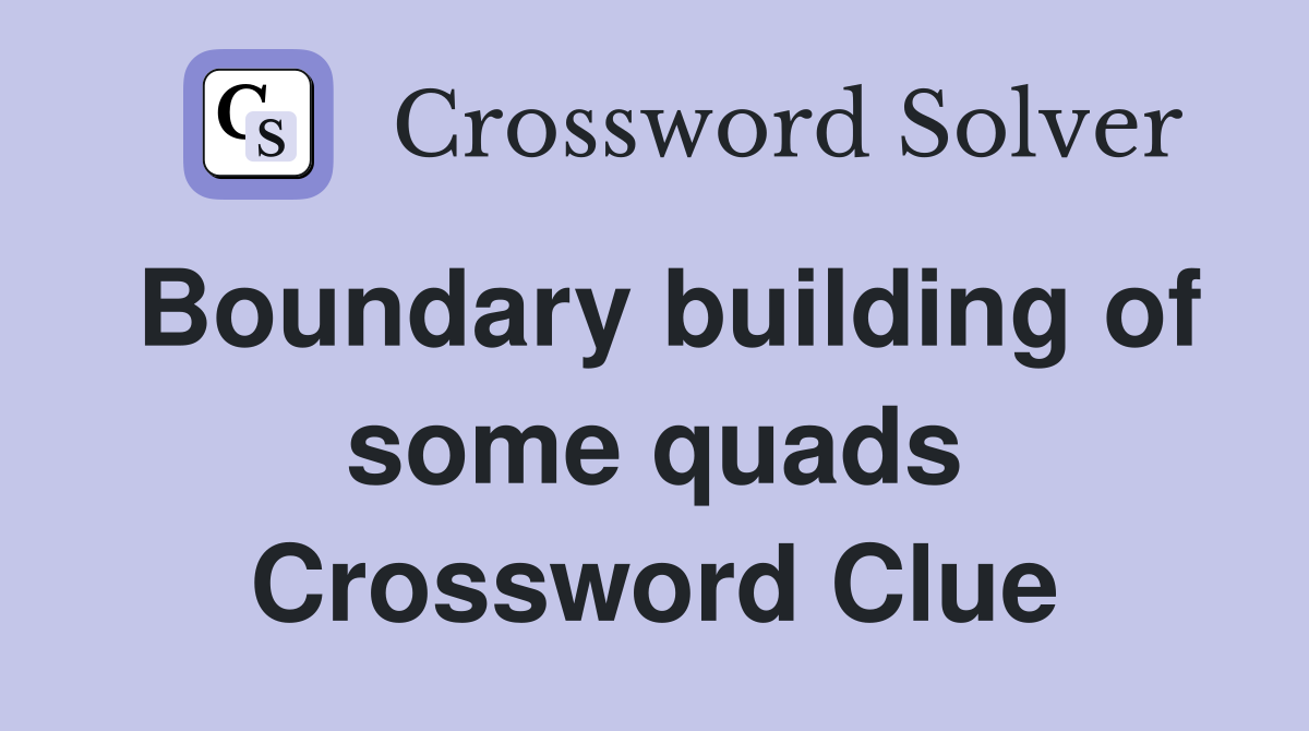 Boundary building of some quads Crossword Clue