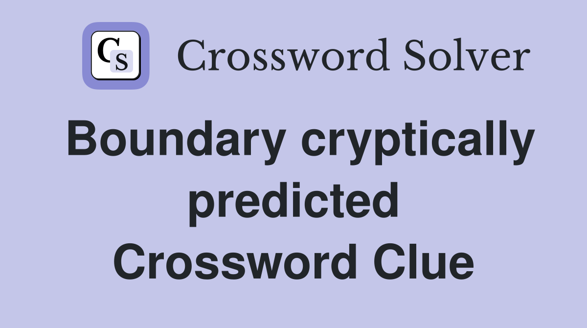 Boundary cryptically predicted Crossword Clue
