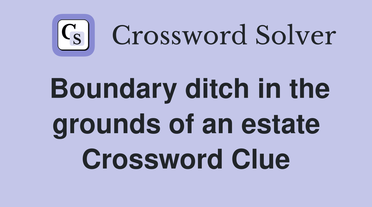 Boundary ditch in the grounds of an estate Crossword Clue