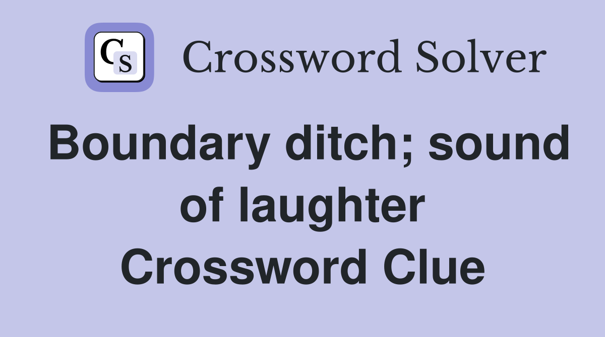 Boundary ditch; sound of laughter Crossword Clue