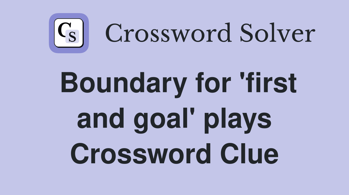 Boundary for 'first and goal' plays Crossword Clue