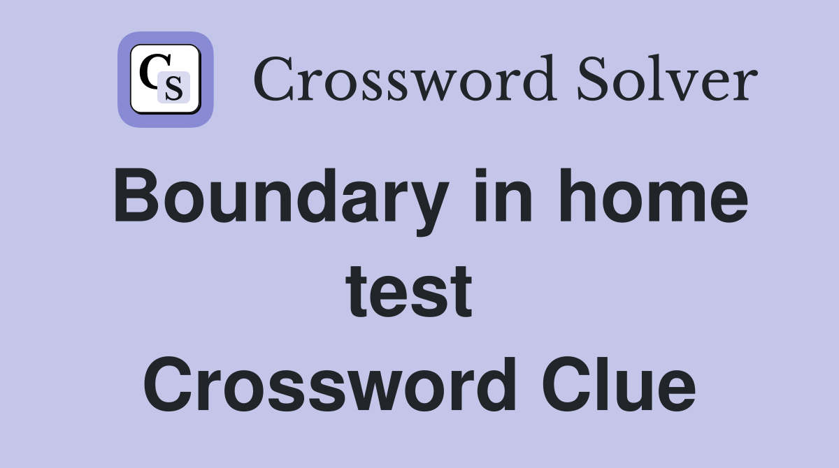 Boundary in home test  Crossword Clue