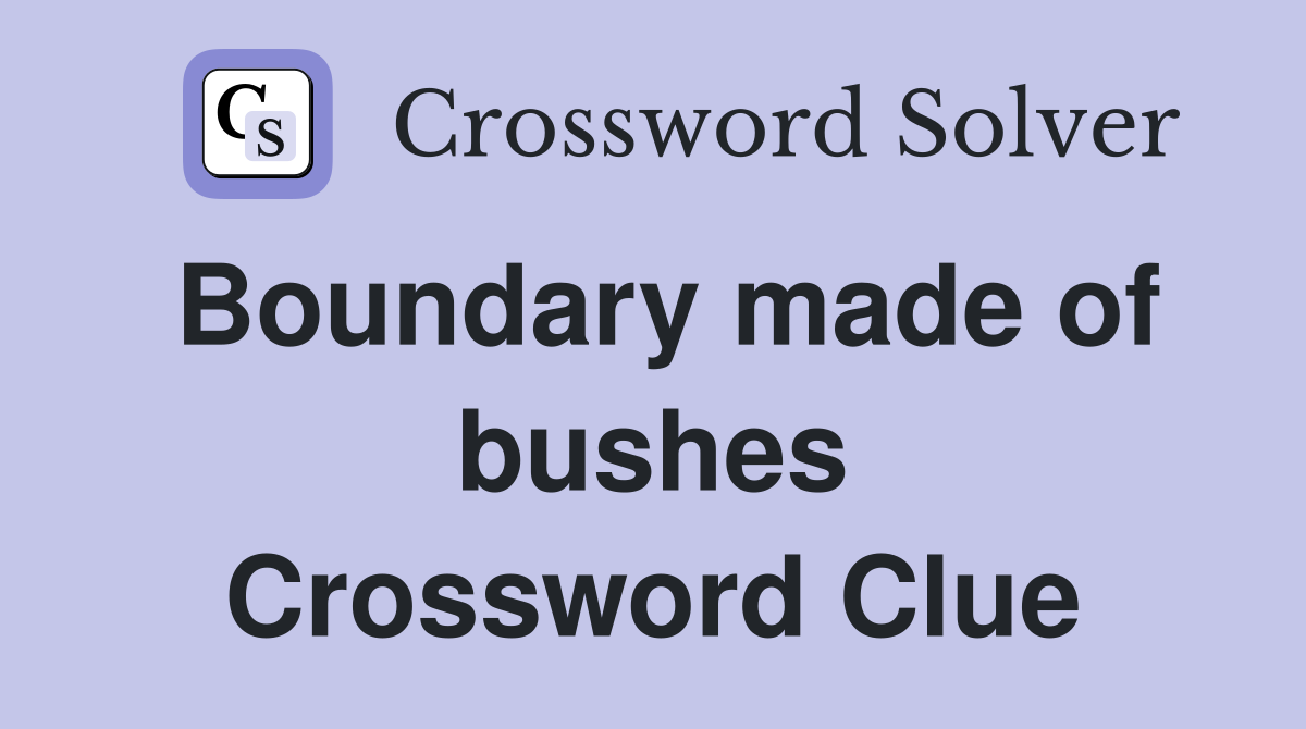Boundary made of bushes Crossword Clue
