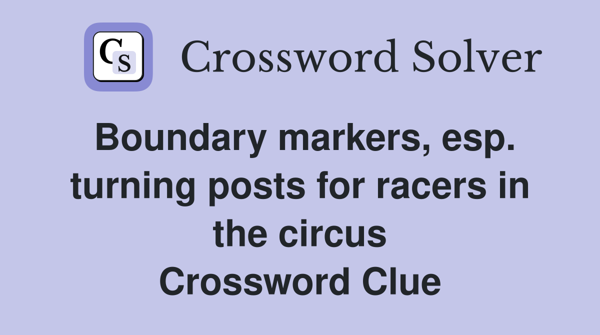 Boundary markers, esp. turning posts for racers in the circus Crossword Clue