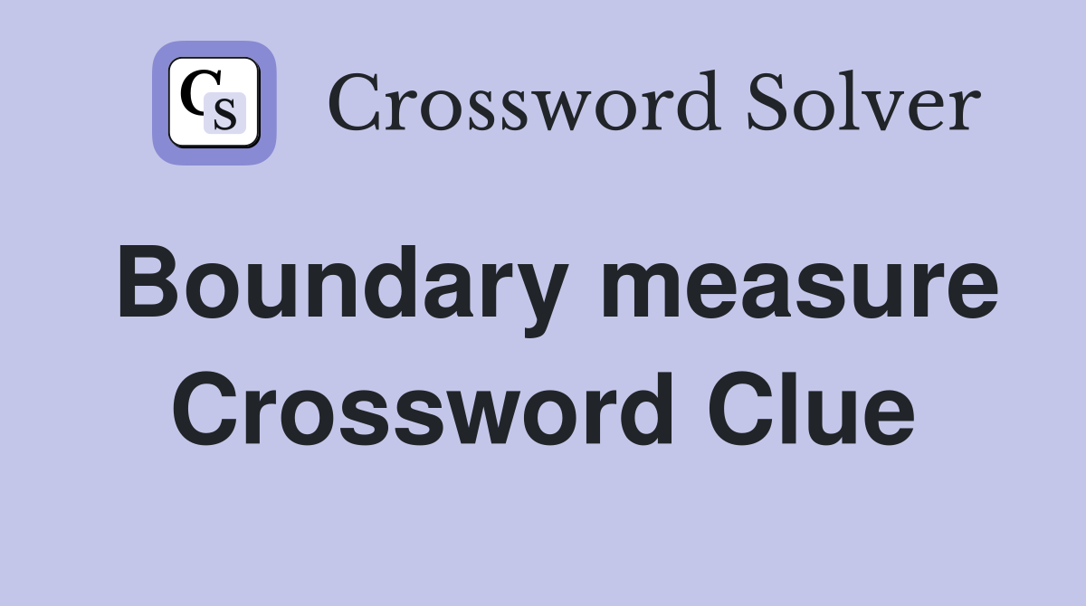 Boundary measure Crossword Clue