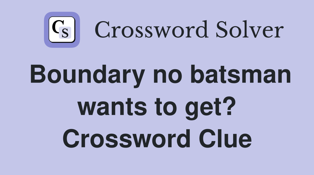 Boundary no batsman wants to get? Crossword Clue