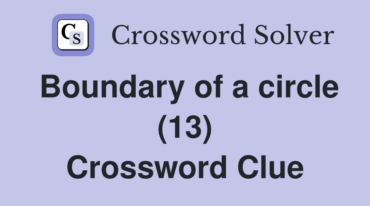 Boundary of a circle (13) Crossword Clue