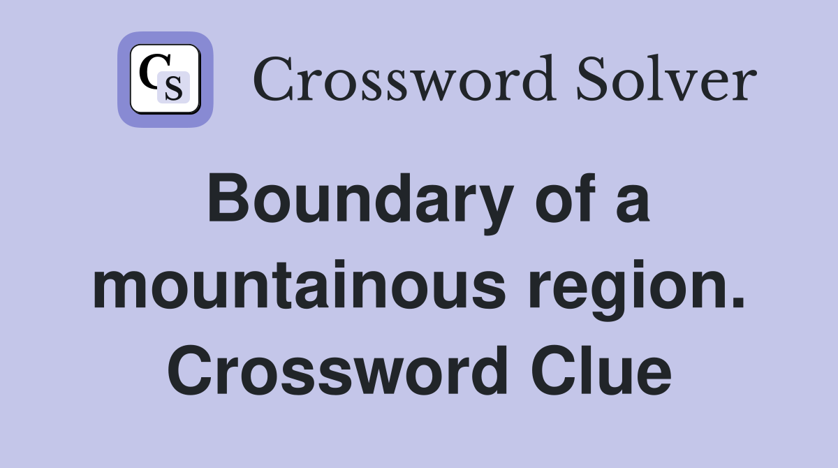 Boundary of a mountainous region. Crossword Clue