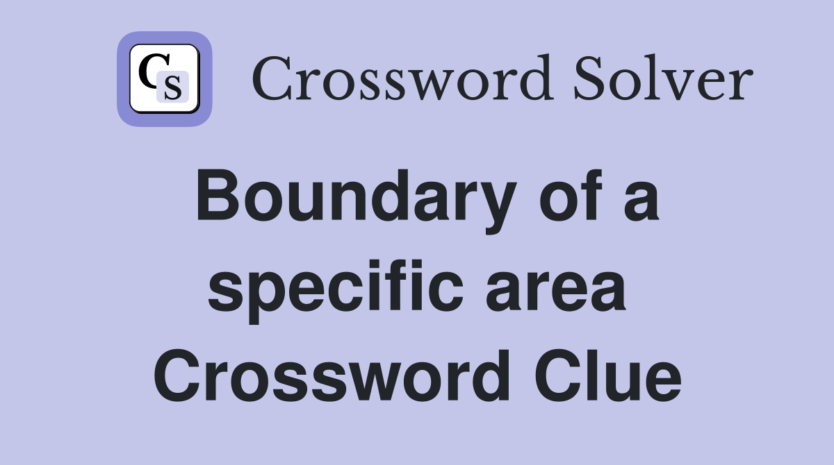 Boundary of a specific area Crossword Clue