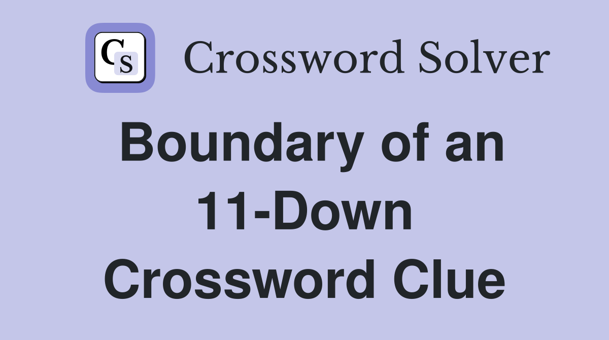 Boundary of an 11-Down Crossword Clue