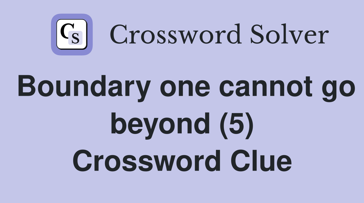 Boundary one cannot go beyond (5) Crossword Clue