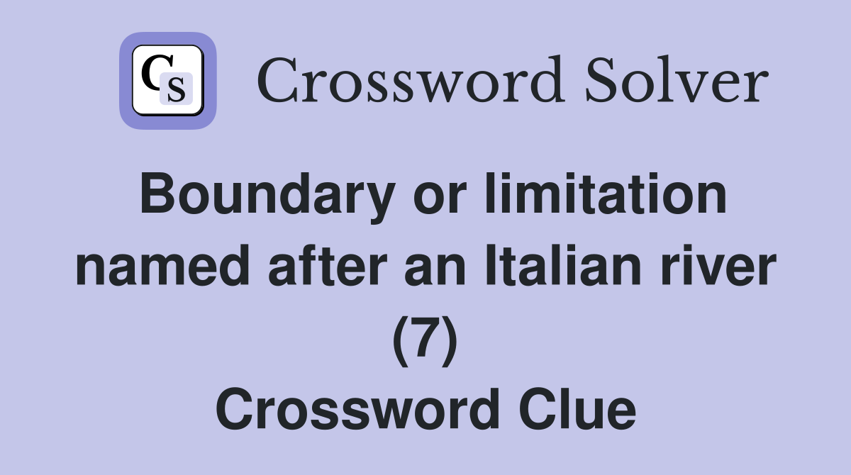 Boundary or limitation named after an Italian river (7) Crossword Clue