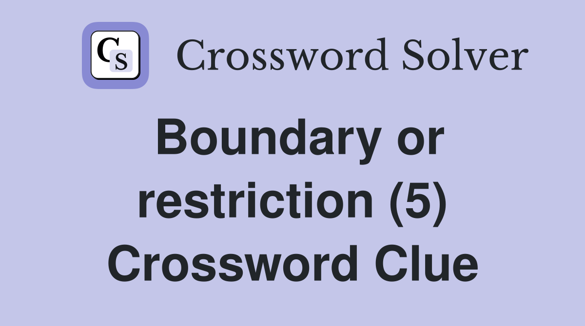 Boundary or restriction (5) Crossword Clue