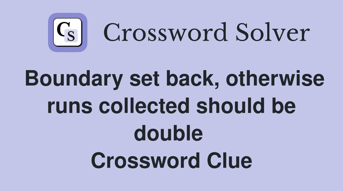 Boundary set back, otherwise runs collected should be double  Crossword Clue